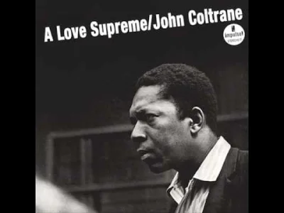 m.....o - Czas zacząć dzień konkretem

John Coltrane - A Love Supreme Pt. 2 - Resol...