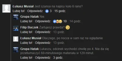 S.....n - @GrupaHatak: Dopiero o 9:00 napisy daliście? Ehh żałosne, za co ja wam nie ...