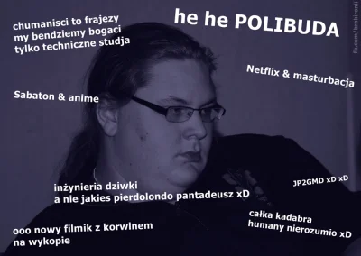 pawelososo - @Immun: 
 bo na polibudzie jest zgoła inaczej.
HAHAHA NO TAK WMAWIAJ SO...