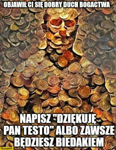 panzgazowni - > ze jak nie rozeslesz tego do 10 osob, to cie spotka nieszczescie.

...