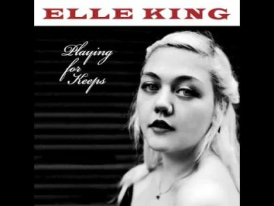 ajwajjj - Elle King "Playing For Keeps"
#muzyka