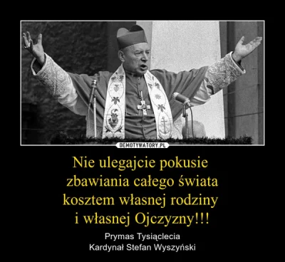 MattJedi - @iron_fox2: Kardynał Stefan Wyszyński:

„Nie oglądajmy się na wszystkie ...