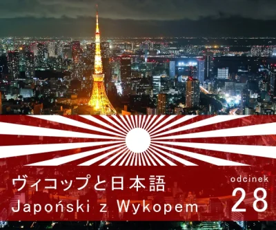 dusiciel386 - Japoński z Wykopem! #japonskizwykopem #japonia

**Odcinek 28. O wszystk...