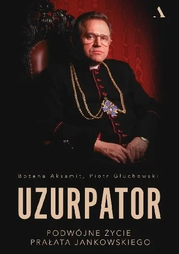 wiecejszatana - Uzurpator: Podwójne życie prałata Jankowskiego 
Nowa książka autorst...