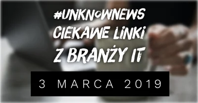 imlmpe - ◢ #unknownews ◣

 Dziś z mocnym opóźnieniem, ale za to więcej linków - zaró...