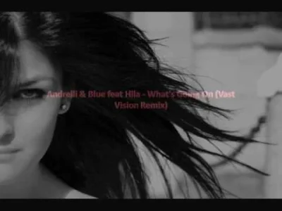 kapitan_kielon - Andrelli & Blue feat Hila - What's Going On (Vast Vision Remix)
#tr...