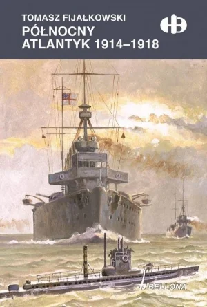 mokry - "„Północny Atlantyk 1914-1918” to kolejna pozycja z serii „Historyczne Bitwy”...