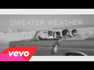 S.....a - The Neighbourhood - Sweater Weather. 
:(
#muzyka