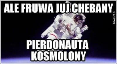 Tridern - #kosmonauta #heheszki #bedziebanczyniebedzie