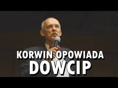 A.....o - ☻ Janusz Korwin-Mikke opowiada dowcip ☻
https://www.youtube.com/watch?v=z8...