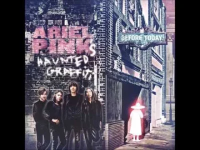 A.....h - Ahhh, miłego dnia wszystkim (｡◕‿‿◕｡)

Ariel Pink's Haunted Graffiti - Can...