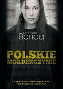 aarek68 - Dla lubiących czytać, polecić mogę książkę Katarzyny Bondy "Polskie morderc...