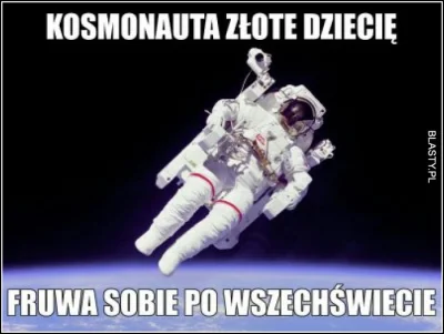Niewiemja - @SnowFox: Oj tam od razu kosmonautą ( ͡° ͜ʖ ͡°)