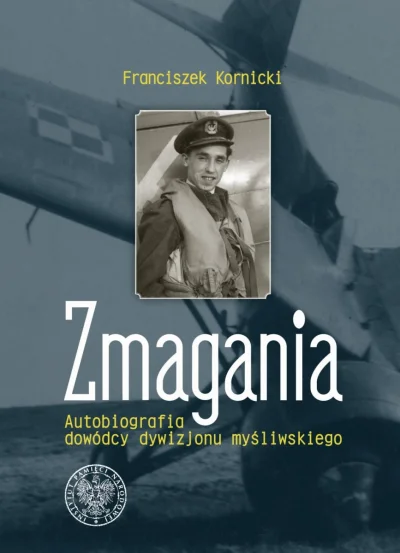 siekierki16 - Zmagania. Autobiografia dowódcy dywizjonu myśliwskiego - Kornicki Franc...