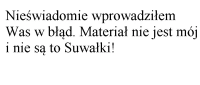 PC27 - @Naiken: Nieświadomie wprowadziłem Was w błąd. To nie są Suwałki!