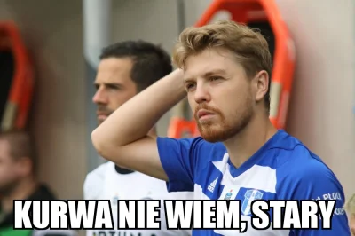 Prokurator_Bluewaffles - > Nie ma nic złego w pasjonowaniu się polską piłką ʕ•ᴥ•ʔ

...