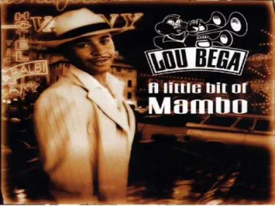 ginozaur - #muzyka #muzykazszuflady #pop #loubega
Lou Bega - Mambo No 5A little bit ...