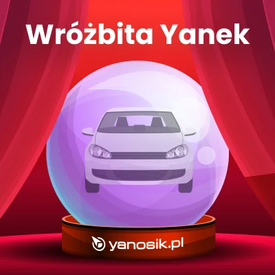 Yanosikpl - Jakie będzie Twoje następne auto? Kliknij tutaj i zapytaj Wróżbity Yanka!...