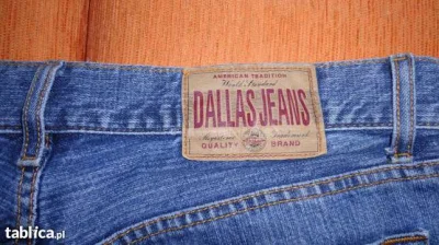 szpongiel - @zielonka: Dallas Jeans, jeśli to jeszcze istnieje.