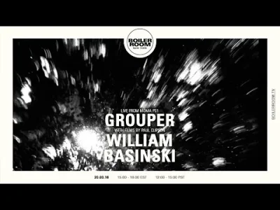 MikoBalagany - Właśnie w Boiler Roomie zaczął William Basiński razem z Grouper. Chyba...