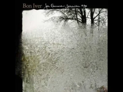H.....u - #muzyka
Bon Iver - Skinny Love