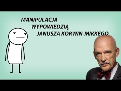 brzezinxxx - Zmanipulowana wypowiedź Janusza Korwin-Mikkego. 

SPOILER