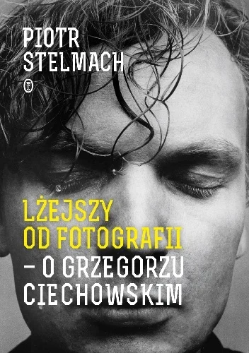 martusiek - 1 932 - 1 = 1 931

Tytuł: Lżejszy od fotografii. O Grzegorzu Ciechowski...