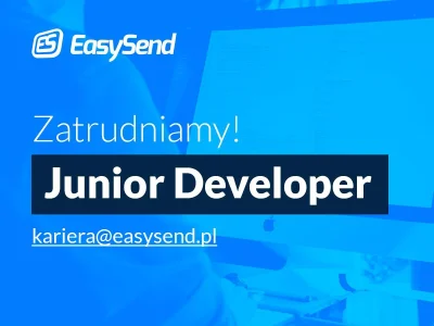 EasySend - Poszukujemy Junior Full Stack Developera do biura w Gdańsku. EasySend to f...