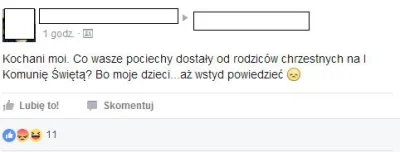 L.....3 - A ja myślałam, że komunia na czymś więcej niż na prezentach polega. 

SPO...