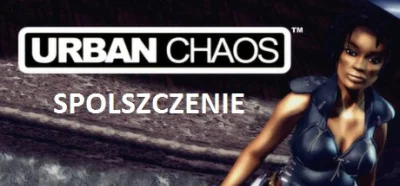 ikskoks - Hej, zrobiłem spolszczenie do gry Urban Chaos. Zapraszam do pobierania. ( ͡...