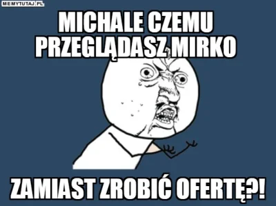 zborecque - Michał!! Zostaw mirko i rób ofertę!!!