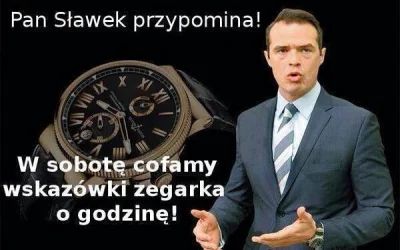 A.....i - Pamiętajcie Mirki! xD



#slawek #zegarek #cofamyczas #heheszki #niewiemczy...