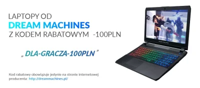 FxJerzy - Trzymajcie kod rabatowy na laptopy od Dream Machines (konstrukcje Clevo).
...