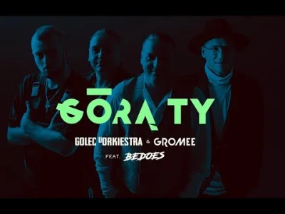 harnas_sv - GÓRĄ TY - GOLEC uORKIESTRA & GROMEE feat. BEDOES

Borysek z Golcami ( ͡...