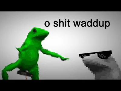 szzzzzz - *
Here come dat boi, o shit waddup 
Here come dat boi, o shit waddup
Her...