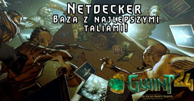 gwint24pl - Ostatni netdeckerek przed aktualizacją 乁(⫑ᴥ⫒)ㄏ
Netdecker # 10 – podsumow...