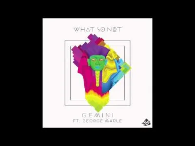 xxcuzzme - What So Not - Gemini ft. George Maple
pam pam PAM