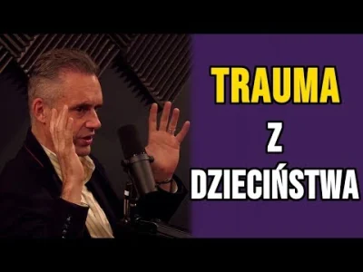 wojna_idei - Jak rozpoznać czy przeżyłeś traumę w dzieciństwie?
Jordan Peterson omaw...