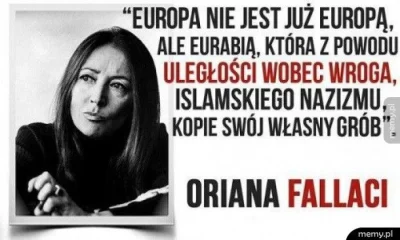 W.....k - Znana włoska dziennikarka i pisarka Oriana Fallaci mówiła o tym wiele lat p...