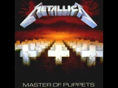 euklides - Dzień 20: Dobra piosenka z lat 80tych

Metallica- Master of Puppets

o...