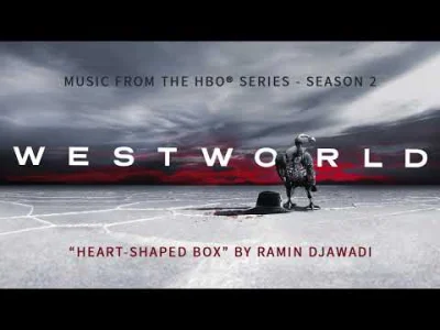 wfyokyga - Ramin Djawadi - Heart-Shaped Box.
#westworld #muzykafilmowa #muzyka