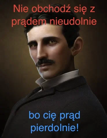 majsterV2 - Nicola Tesla dobrze radzi mirki elektroniki ( ͡° ͜ʖ ͡°)