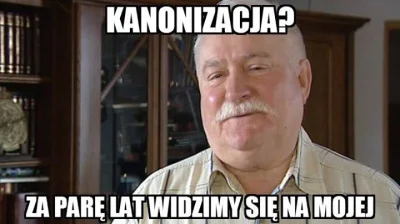 jamesbond007 - co ten leszek, to ja nawet nie..

#lechwalesa #kanonizacja