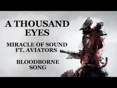 F.....r - Kolejny świetny utwór od Miracle Of Sound (｡◕‿‿◕｡)

BLOODBORNE SONG - A T...