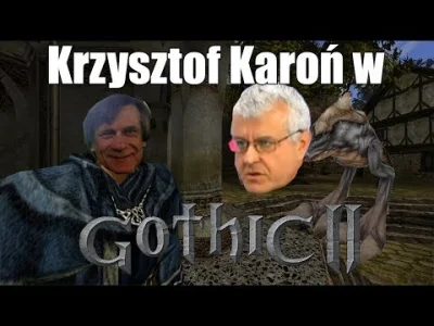 DoktorWojna - Karoń w Gothic 2

A dla tych chętnych prawicowych, konserwatystów i f...