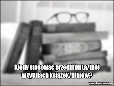 PalNick - #szkolastandard

Wczorajszy wpis o stosowaniu przedimków w języku angiels...