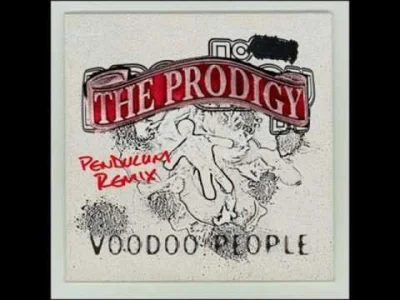 A.....6 - The Prodigy - Voodoo People (Pendulum Remix)
N------------Y #dziendobry
#mu...