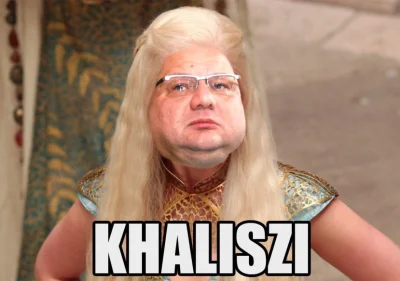 MaupoIina - > bo jeszcze @Khaleesi pomyśli że to na jej cześć ( ͡° ͜ʖ ͡°) 

@GraveD...