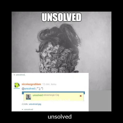 nicniezgrublem - unsolved
unsolved
 unsolved
unsolved
unsolved
SPOILER
#unsolved...