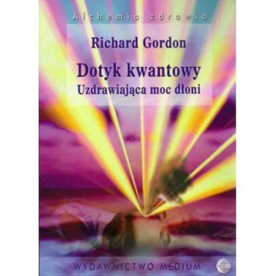 szarykwadrat - Jeśli komuś zalega na półce książka "Dotyk kwantowy. Uzdrawiająca moc ...